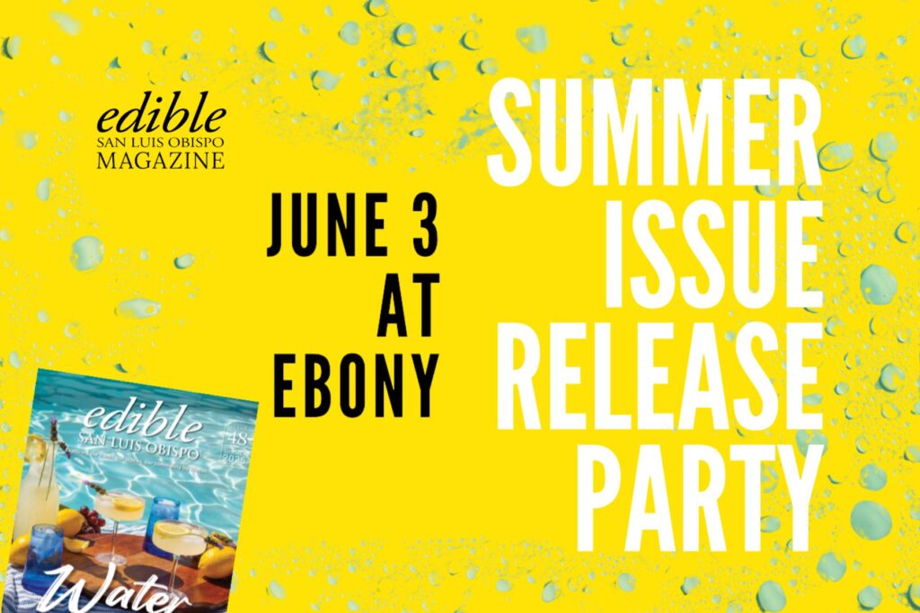 Summer Issue Release Party June 3 at Ebony graphic Edible San Luis Obispo
